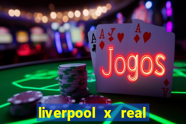 liverpool x real madrid ao vivo futemax